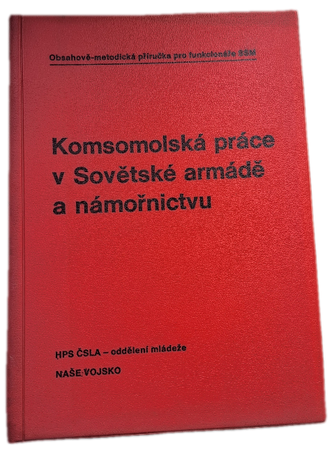 Komsomolská práce v Sovětské armádě a námořnictvu Obsahově met. příručka pro funkcionáře SSM  -  ANTIKVARIÁT