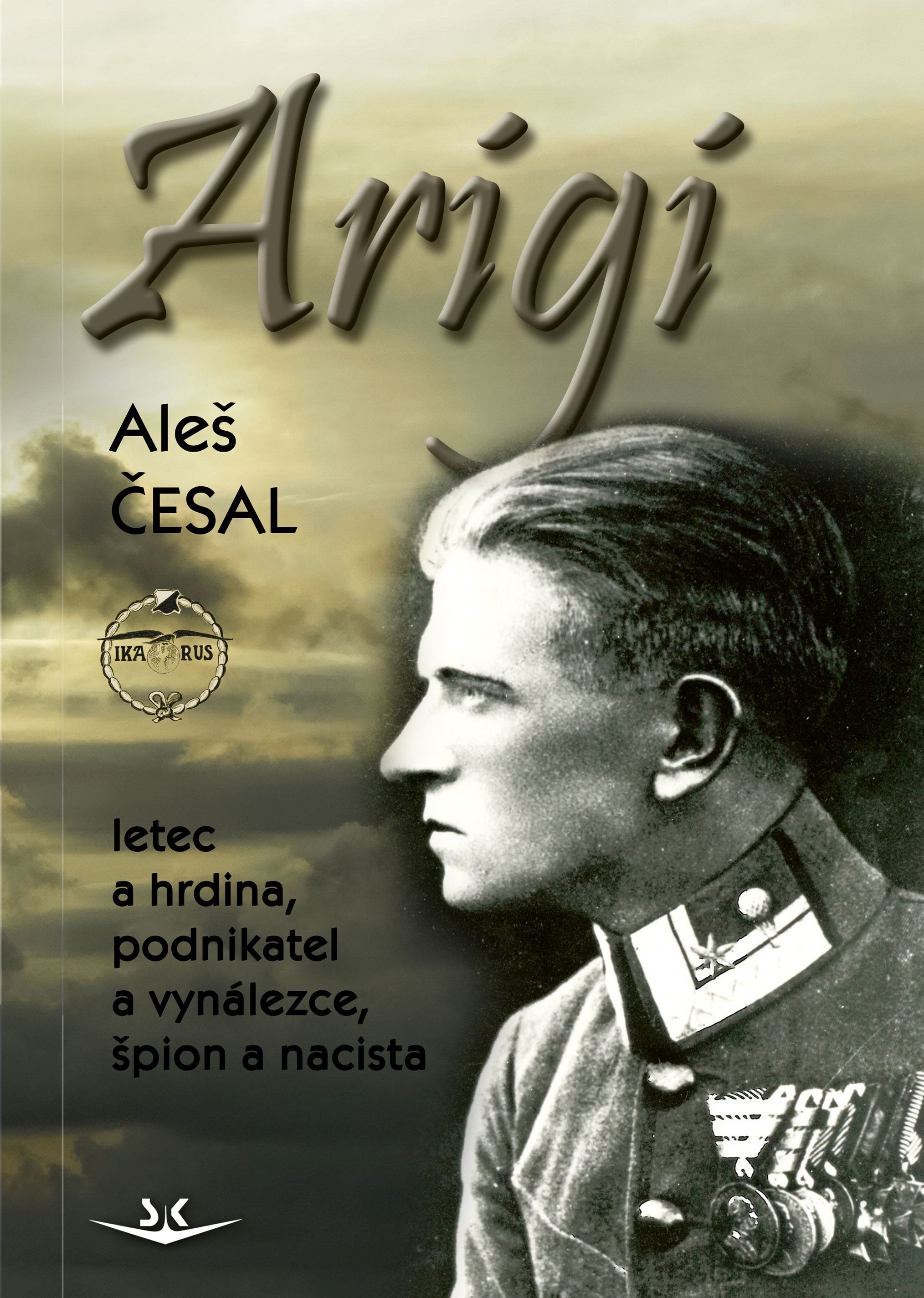 Arigi - Letec a hrdina, podnikatel a vynálezce, špion a nacista
