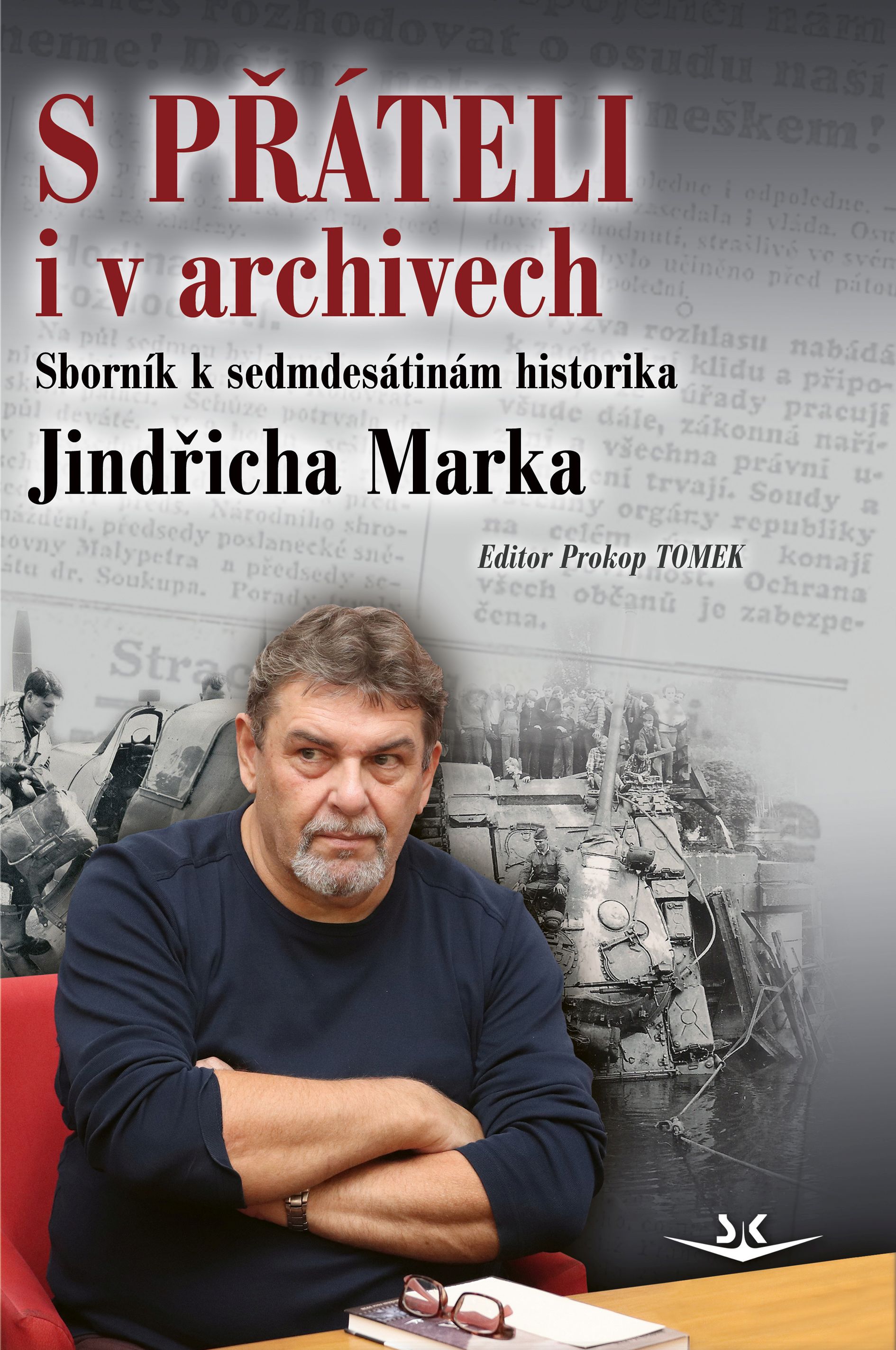 S přáteli i v archivech - Sborník k sedmdesátinám historika Jindřicha Marka