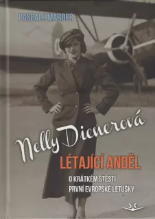 Nelly Dienerová Létající anděl - O krátkém štěstí první evropské letušky