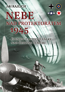 Nebe nad protektorátem 1945. Epizody z letecké války nad českými zeměmi