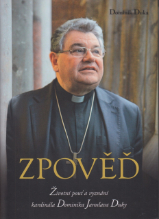 Zpověď - Životní pouť a vyznání kardinála Dominika Jaroslava Duky