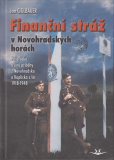 Finanční stráž v Novohradských horách - Pašerácké a jiné příběhy z Novohradska a Kaplicka z let 1918-1948